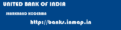 UNITED BANK OF INDIA  JHARKHAND KODERMA    banks information 